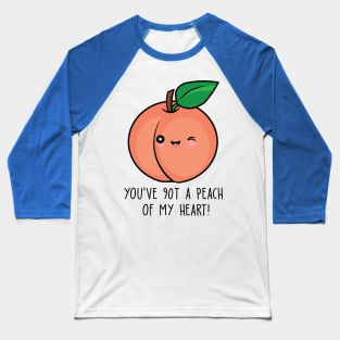 you have got a peach of my heart fruit 1 Baseball T-Shirt